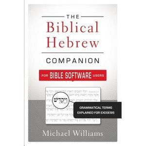 The Biblical Hebrew Companion for Bible Software Users: Grammatical Terms Explai